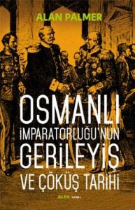 Osmanlı İmparatorluğu'nun Gerileyiş ve Çöküş Tarihi