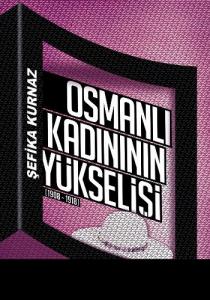 Osmanlı Kadınının Yükselişi; [1908 - 1918]