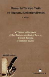 Osmanlı-Türkiye Tarihi ve Toplumu Değerlendirmesi 1. Kitap