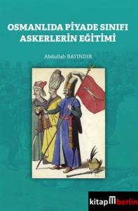 Osmanlıda Piyade Sınıfı Askerlerin Eğitimi - ön kapakOsmanlıda Piyade Sınıfı Askerlerin Eğitimi - arka kapak Osmanlıda Piyade Sınıfı Askerlerin Eğitimi