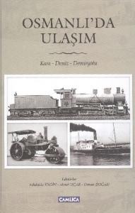 Osmanlı'da Ulaşım; Kara - Deniz - Demiryolu