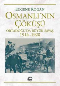 Osmanlı'nın Çöküşü; Ortadoğu'da Büyük Savaş 1914-1920