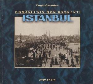 Osmanlı'nın Son Başkenti İstanbul