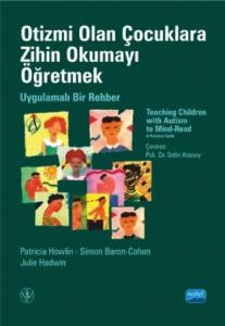 Otizmi Olan Çocuklara Zihin Okumayı Öğretmek; Uygulamalı Bir Rehber-Teaching Children With Autısm To Mind-Read-Read A Practical Guide