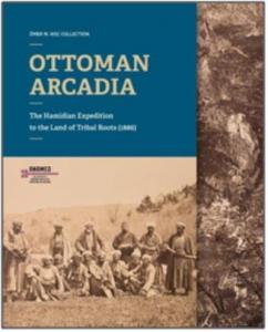 Ottoman Arcadıa; The Hamidian Expedition To The Land Of Tribal Roots (1886)