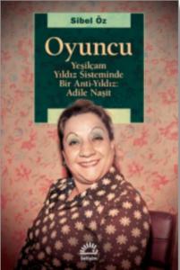 Oyuncu; Yeşilçam Yıldız Sisteminde Bir Anti-Yıldız: Adile Naşit
