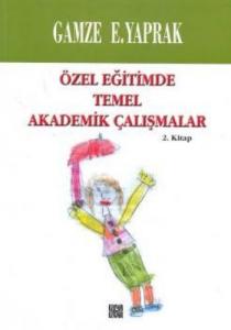Özel Eğitimde Temel Akademik Çalışmalar (2. Kitap)
