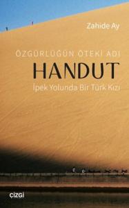 Özgürlüğün Öteki Adı: Handut İpek Yolunda Bir Türk Kızı