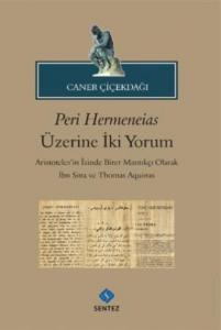 Peri Hermeneias Üzerine İki Yorum Aristoteles'in İzinde Birer Mantıkçı Olarak İbni Sina ve Thomas Aquinas