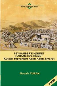 Peygamber'e Hürmet Haremeyn'e Hizmet; Kutsal Toprakları Adım Adım Ziyaret