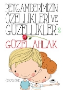 Peygamberimizin Özellikleri ve Güzellikleri - 2; Güzel Ahlâk