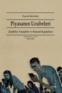 Piyasanın Ucubeleri; Zombiler,Vampirler Ve Küresel Kapitalizm