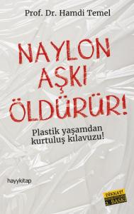 Naylon ÖldürürNaylon Aşkı Öldürür!; Plastik Yaşamdan Kurtuluş Rehberi