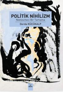 Politik Nihilizm; Nietzscheci Bir Tartışma