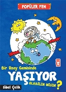 Bir Uzay Gemisinde Yaşıyor Olabilir Misin?; Popüler Fen (7+ Yaş)