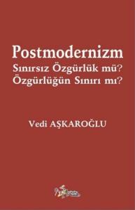 Postmodernizm Sınırsız Özgürlük Mü? Özgürlüğün Sınırı Mı?