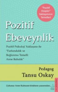 Pozitif Ebeveynlik; Pozitif Psikoloji Yaklaşımı ile Farkındalık ve Bağlanma Temelli Anne Babalık