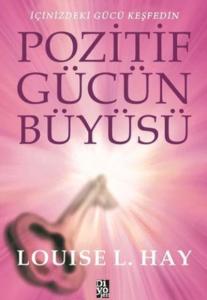 Pozitif Gücün Büyüsü; İçinizdeki Gücü Keşfedin