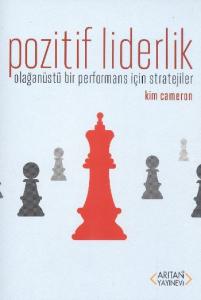 Pozitif Liderlik; Olağanüstü Bir Performans İçin Stratejiler