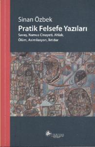 Pratik Felsefe Yazıları; Savaş, Namus Cinayeti, Ahlak, Ölüm, Asimilasyon, İktidar