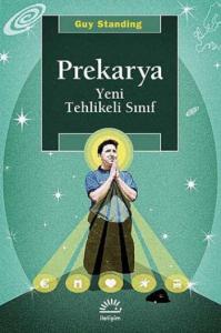 Prekarya - Yeni Tehlikeli Sınıf