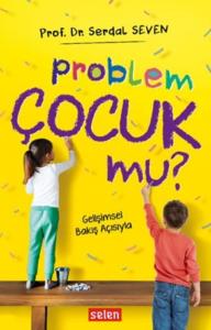Problem Çocuk Mu?; Gelişimsel Bakış Açısıyla