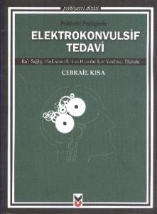 Psikiyatri Pratiğinde Elektrokonvulsif Tedavi; Ruh Sağlığı Profesyonelleri ve Hastalar İçin Yardımcı Elkitabı