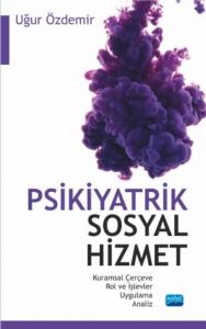 Psikiyatrik Sosyal Hizmet / Kuramsal Çerçeve – Rol ve İşlevler – Uygulama – Analiz