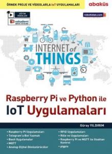 Raspberry Pi ve Python İle IoT Uygulamaları; Örnek Proje ve Videolarla IoT Uygulamaları
