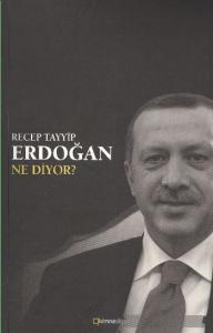 Recep Tayyip Erdoğan Ne Diyor