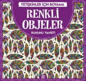 Renkli Objeler - Yetişkinler İçin Boyama; Ruhunu Yansıt!