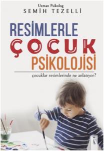 Resimlerle Çocuk Psikolojisi Çocuklar Resimlerinde Ne Anlatıyor?