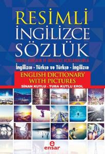 Resimli İngilizce Sözlük; Türkçe Karşılık ve Açıklamalarla (İngilizce - Türkçe ve Türkçe - İngilizce)