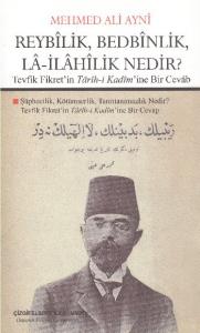 Reybîlik, Bedbînlik, Lâ-İlâhîlik Nedir?; Tevfik Fikret'in Târîh-i Kadîm'ine Bir Cevâb
