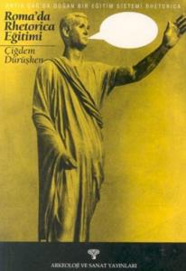 Rhetorica Antik Çağda Doğan Bir Eğitim Sistemi Roma'da Rhetorica Eğitimi