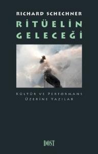 Ritüelin Geleceği Kültür ve Performans Üzerine Yazılar