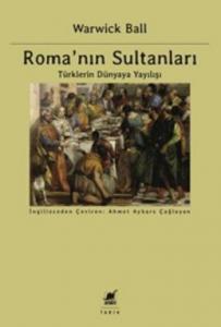 Roma'nın Sultanları; Türklerin Dünyaya Yayılışı