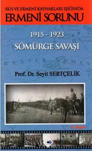 Rus ve Ermeni Kaynakları Işığında Ermeni Sorunu Sömürge Savaşı 1915-1923