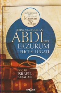 Şebinkarahisarlı Abdi'nin Erzurum Lehçesi Lügatı; Edebiyatımızın Bilinen En Müstakil Manzum Ağız Sözlüğü