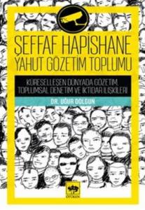 Şeffaf Hapishane Yahut Gözetim Toplumu; Küreselleşen Dünyada Gözetim, Toplumsal Denetim ve İktidar İlişkileri