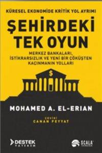 Şehirdeki Tek Oyun - Küresel Ekonomide Kritik Yol Ayrımı; Merkez Bankaları, İstikrarsızlık ve Yeni Bir Çöküşten Kaçınmanın Yolları
