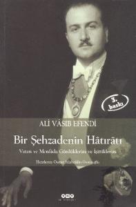 Bir Şehzadenin Hâtırâtı; Vatan ve Menfâda Gördüklerim ve İşittiklerim