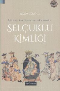 Selçuklu Kimliği; Bizans Tarihyazımında Öteki
