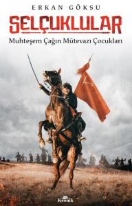 Selçuklular; Muhteşem Çağın Mütevazı Çocukları