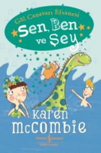 Sen, Ben ve Şey - Göl Canavarı Efsanesi; Karen McCombie