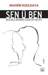 Sen Û Ben; Anılarla Mehmet Uzun'un Hayatı