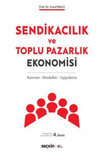 Sendikacılık ve Toplu Pazarlık Ekonomisi; Kavram – Modeller – Uygulama