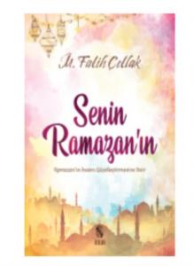 Senin Ramazan'ın; Ramazan'ın İnsanı Güzelleştirmesine Dair