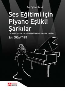Ses Eğitimi İçin Piyano Eşlikli Şarkılar; "The Songs which are Accompanied by Piano for Vocal Training"