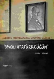 Sevgili Atatürkçüğüm; İlkokul Çocuklarında Atatürk Algısı